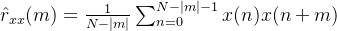 \hat r_{xx}(m)=\frac{1}{N-|m|}\sum_{n=0}^{N-|m|-1}x(n)x(n+m)