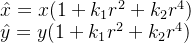 \hat{x}=x(1+k_1r^2+k_2r^4) \\ \hat{y}=y(1+k_1r^2+k_2r^4)