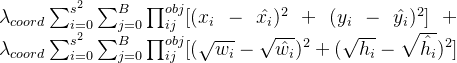 \lambda _{coord}\sum_{i=0}^{s^{2}}\sum_{j=0}^{B}\prod_{ij}^{obj}[(x_{i}-\hat{x_{i}})^{2}+(y_{i}-\hat{y_{i}})^{2}]+\lambda _{coord}\sum_{i=0}^{s^{2}}\sum_{j=0}^{B}\prod_{ij}^{obj}[(\sqrt{w_{i}}-\sqrt{\hat{w_{i}}})^{2}+(\sqrt{h_{i}}-\sqrt{\hat{h_{i}}})^{2}]