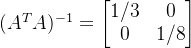 \large (A^{T}A)^{-1}=\begin{bmatrix} 1/3 & 0\\0 & 1/8 \end{bmatrix}