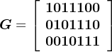 \large \boldsymbol{G}=\left[\begin{array}{c} \mathbf{1 0 1 1 1 0 0} \\ \mathbf{0 1 0 1 1 1 0} \\ \mathbf{0 0 1 0 1 1 1} \end{array}\right]