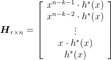 \large \boldsymbol{H}_{r \times n}=\left[\begin{array}{c} x^{n-k-1} \cdot h^{*}(x) \\ x^{n-k-2} \cdot h^{*}(x) \\ \vdots \\ x \cdot h^{*}(x) \\ h^{*}(x) \end{array}\right]