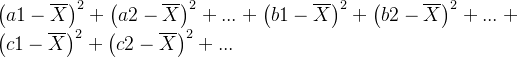 \left ( a1 - \overline{X} \right )^{2} + \left ( a2 - \overline{X} \right )^{2} + ... + \left ( b1 - \overline{X} \right )^{2} + \left ( b2 - \overline{X} \right )^{2} +... + \left ( c1 - \overline{X} \right )^{2} + \left ( c2 - \overline{X} \right )^{2} +...