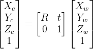 \left [ \begin{matriz} X_c\\ Y_c\\ Z_c\\ 1 \end{matriz}\right ]=\left [ \begin{matriz} R & t \\ 0 & 1 \end{matriz} \right ] \left [ \begin{matriz} X_w\\ Y_w\\ Z_w\\ 1 \end{matriz} \right ]