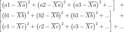 \left [ \left ( a1 - \overline{Xa} \right )^{2} + \left ( a2 - \overline{Xa} \right )^{2} + \left ( a3 - \overline{Xa} \right )^{2} + ... \right ] + \left [ \left ( b1 - \overline{Xb} \right )^{2} + \left ( b2 - \overline{Xb} \right )^{2} + \left ( b3 - \overline{Xb} \right )^{2} + ... \right ] + \left [ \left ( c1 - \overline{Xc} \right )^{2} + \left ( c2 - \overline{Xc} \right )^{2} + \left ( c3 - \overline{Xc} \right )^{2} + ... \right ] + ...