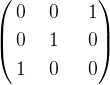 \left( \begin {aligned} 0 & \ & 0 & \ & \ {1} \\ 0 & \ & 1 & \ & \ {0} \\ 1 & \ & 0 & \ & \ 0 \end{aligned} \right )