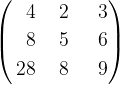 \left( \begin {aligned} 4 & \ & 2 & \ & \ 3 \\ 8 & \ & 5 & \ & \ {6} \\ 28 & \ & 8 & \ & \ 9 \end{aligned} \right )