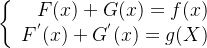 \left\{ \begin{array}{rcl} F(x)+G(x)=f(x)\\ F^{'}(x)+G^{'}(x)=g(X) \end{array}\right.