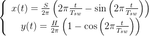 \left\{\begin{array}{c} x(t)=\frac{S}{2 \pi}\left(2 \pi \frac{t}{T_{sw}}-\sin \left(2 \pi \frac{t}{T_{sw}}\right)\right) \\ y(t) =\frac{H}{2 \pi}\left(1-\cos \left(2 \pi \frac{t}{T_{sw}}\right)\right) \end{array}\right.