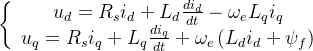 \left\{\begin{array}{c}u_{d}=R_{s} i_{d}+L_{d} \frac{d i_{d}}{d t}-\omega_{e} L_{q} i_{q} \\u_{q}=R_{s} i_{q}+L_{q} \frac{d i_{q}}{d t}+\omega_{e}\left(L_{d} i_{d}+\psi_{f}\right)\end{array}\right.