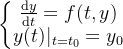 \left\{\begin{matrix} \frac{\mathrm{d} y}{\mathrm{d} t}=f(t,y)\\ y(t)|_{t=t_0}=y_0 \end{matrix}\right.