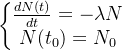 \left\{\begin{matrix} \frac{dN(t)}{dt} = -\lambda N \\ N(t_0) = N_0 \end{matrix}\right.