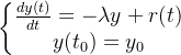 \left\{\begin{matrix} \frac{dy(t)}{dt} = -\lambda y + r(t) \\ y(t_0) = y_0 \end{matrix}\right.