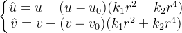 \left\{\begin{matrix} \hat{u} = u+(u-u_0)(k_1r^2+k_2r^4)\\ \hat{v} = v+(v-v_0)(k_1r^2+k_2r^4) \end{matrix}\right.