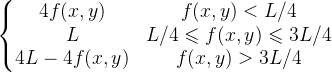 \left\{\begin{matrix} 4f(x,y) &f(x,y)< L/4 \\ L&L/4\leqslant f(x,y)\leqslant 3L/4 \\ 4L-4f(x,y) &f(x,y)>3L/4 \end{matrix}\right.
