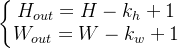 \left\{\begin{matrix} H_{out}=H-k_h+1\\ W_{out}=W-k_w+1 \end{matrix}\right.