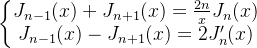 \left\{\begin{matrix} J_{n-1}(x)+J_{n+1}(x)=\frac{2n}{x}J_n(x)\\ J_{n-1}(x)-J_{n+1}(x)=2J'_n(x) \end{matrix}\right.
