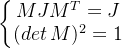 \left\{\begin{matrix} MJM^T=J\\ (det \,M)^2=1 \end{matrix}\right.