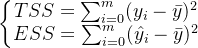 \left\{\begin{matrix} TSS=\sum_{i=0}^{m}(y_{i}-\bar{y})^{2}\\ ESS=\sum_{i=0}^{m}(\hat{y_{i}}-\bar{y})^{2}\\ \end{matrix}\right.