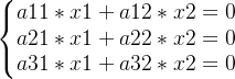 \left\{\begin{matrix} a11*x1+a12*x2 =0\\ a21*x1+a22*x2 =0\\ a31*x1+a32*x2 =0 \end{matrix}\right.