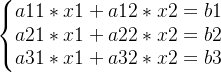 \left\{\begin{matrix} a11*x1+a12*x2 =b1\\ a21*x1+a22*x2 =b2\\ a31*x1+a32*x2 =b3 \end{matrix}\right.