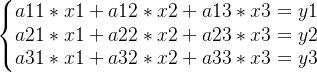 \left\{\begin{matrix} a11*x1+a12*x2+a13*x3 =y1\\ a21*x1+a22*x2+a23*x3 =y2\\ a31*x1+a32*x2+a33*x3 =y3 \end{matrix}\right.