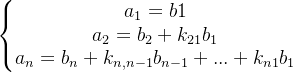 \left\{\begin{matrix} a_{1}=b{1} & & & & \\ a_{2}=b_{2}+k_{21}b_{1}& & & & & & \\ a_{n}=b_{n}+k_{n,n-1}b_{n-1}+...+k_{n1}b_{1}& & & & & & \end{matrix}\right.