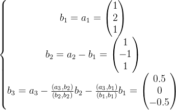 \left\{\begin{matrix} b_{1}=a_{1}=\begin{pmatrix} 1\\ 2\\ 1 \end{pmatrix}\\ b_{2}=a_{2}-b_{1}=\begin{pmatrix} 1\\ -1\\ 1 \end{pmatrix}\\ b_{3}=a_{3}-\frac{(a_{3},b_{2})}{(b_{2},b_{2})}b_{2}-\frac{(a_{3},b_{1})}{(b_{1},b_{1})}b_{1}=\begin{pmatrix} 0.5\\ 0\\ -0.5 \end{pmatrix} \end{matrix}\right.