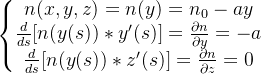 \left\{\begin{matrix} n(x,y,z)=n(y)=n_0-ay\\ \frac{d}{ds}[n(y(s))*y'(s)]=\frac{\partial n}{\partial y}=-a\\ \frac{d}{ds}[n(y(s))*z'(s)]=\frac{\partial n}{\partial z}=0 \end{matrix}\right.