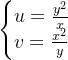 \left\{\begin{matrix} u=\frac{y^2}{x}\\ v=\frac{x^2}{y} \end{matrix}\right.