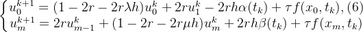 \left\{\begin{matrix} u^{k+1}_{0}=(1-2r-2r\lambda h)u^{k}_{0}+2ru^{k}_{1}-2rh\alpha(t_{k})+\tau f(x_{0},t_{k}), \space\space (6)\\ u^{k+1}_{m}=2ru^{k}_{m-1}+(1-2r-2r\mu h)u^{k}_{m}+2rh\beta(t_{k})+\tau f(x_{m},t_{k}) \end{matrix}\right.