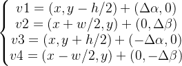 \left\{\begin{matrix} v1=(x,y-h/2)+(\Delta \alpha ,0) & \\ v2=(x+w/2,y)+(0,\Delta \beta ) & \\ v3=(x,y+h/2)+(-\Delta \alpha ,0) & \\ v4=(x-w/2,y)+(0,-\Delta \beta ) & \end{matrix}\right.