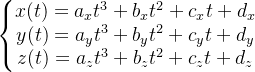 \left\{\begin{matrix} x(t)=a_{x}t^{3}+b_{x}t^{2}+c_{x}t+d_{x}\\ y(t)=a_{y}t^{3}+b_{y}t^{2}+c_{y}t+d_{y} \\ z(t)=a_{z}t^{3}+b_{z}t^{2}+c_{z}t+d_{z} \end{matrix}\right.