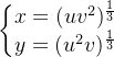 \left\{\begin{matrix} x=(uv^2)^\frac{1}{3}\\ y=(u^2v)^\frac{1}{3} \end{matrix}\right.
