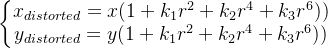 \left\{\begin{matrix} x_{distorted} = x(1+k_{1}r^{2}+k_{2}r^{4}+k_{3}r^{6}))\\ y_{distorted} = y(1+k_{1}r^{2}+k_{2}r^{4}+k_{3}r^{6})) \end{matrix}\right.
