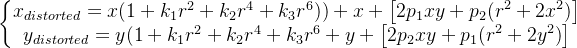 \left\{\begin{matriz} x_{distorsionada} = x(1+k_{1}r^{2}+k_{2}r^{4}+k_{3}r^{6}))+ x + \begin{bmatrix}2p_{1}xy+p_{2}(r^{2}+2x^{2}) \end{bmatrix} \\y_{distorsionada}=y(1+k_{1} r^{2}+k_{2}r^{4}+k_{3}r^{6}+ y + \begin{bmatrix}2p_{2}xy+p_{1}(r^{2}+ 2y^{2}) \end{bmatriz} \end{matriz}\right.