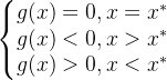 \left\{\begin{matrix}g(x) = 0,x=x^* \\ g(x)<0,x>x^* \\ g(x)>0,x<x^* \end{matrix}\right.