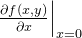 \left.\frac{\partial f(x,y)}{\partial x}\right|_{x=0}