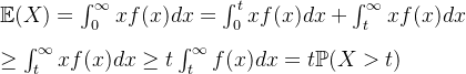 \mathbb{E}(X) = \int_0^\infty xf(x)dx=\int_0^txf(x)dx+\int_t^\infty xf(x)dx \\\\ \geq \int_t^\infty x f(x)dx \geq t\int_t^\infty f(x)dx = t\mathbb{P}(X>t)