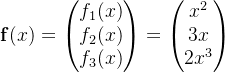\mathbf{f}(x)=\begin{pmatrix} f_{1}(x)\\f_{2}(x)\\f_{3}(x)\end{pmatrix}= \begin{pmatrix} x^{2}\\ 3x\\ 2x^{3}\end{pmatrix}