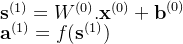 \mathbf{s}^{(1)}=W^{(0)}.\mathbf{x}^{(0)}+\textbf{b}^{(0)} \\\textbf{a}^{(1)}=f(\mathbf{s}^{(1)})