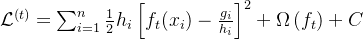 \mathcal{L}^{(t)} =\sum_{i=1}^{n}\frac{1}{2} h_{i}\left[f_{t}(x_{i}) - \frac{g_{i}}{h_{i}}\right]^{2}+\Omega\left(f_{t}\right) + C