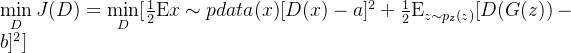 \mathop{\min }\limits_DJ(D)=\mathop{\min}\limits_D[{\frac{1}{2}}{\rm E}{x\sim{p{data}}(x)}[D(x)-a]^2 + {\frac{1}{2}}{\rm E}_{z\sim{p_z}(z)}[D(G(z))-b]^2]