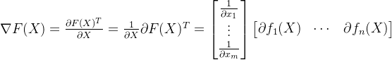 \nabla F(X) = \frac{\partial F(X)^T}{\partial X} = \frac{1}{\partial X} \partial F(X)^T = \begin{bmatrix} \frac{1}{\partial x_1}\\ \vdots\\ \frac{1}{\partial x_m}\end{bmatrix}\begin{bmatrix} \partial f_1(X) &\cdots &\partial f_n(X) \end{bmatrix}