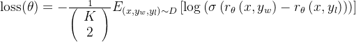 \operatorname{loss}(\theta)=-\frac{1}{\left(\begin{array}{c} K \\ 2 \end{array}\right)} E_{\left(x, y_w, y_l\right) \sim D}\left[\log \left(\sigma\left(r_\theta\left(x, y_w\right)-r_\theta\left(x, y_l\right)\right)\right)\right]