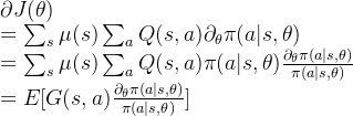 \partial J(\theta)\\=\sum_s \mu(s) \sum_a Q(s,a) \partial_{\theta}\pi(a|s,\theta) \\=\sum_s \mu(s) \sum_a Q(s,a)\pi(a|s,\theta) \frac{\partial_{\theta}\pi(a|s,\theta)}{\pi(a|s,\theta) }\\=E[G(s,a)\frac{\partial_{\theta}\pi(a|s,\theta)}{\pi(a|s,\theta)}]