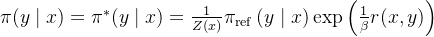 \pi(y \mid x)=\pi^{*}(y \mid x)=\frac{1}{Z(x)} \pi_{\text {ref }}(y \mid x) \exp \left(\frac{1}{\beta} r(x, y)\right)