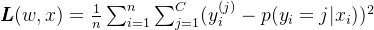\pmb{L}(w,x)=\frac{1}{n}\sum_{i=1}^{n}\sum_{j=1}^{C}(y_i^{(j)}-p(y_i=j|x_i))^2