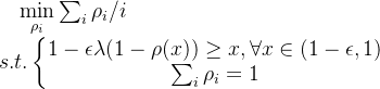 \quad \min \limits_{\rho _i} \sum_i \rho _i/ i \\ s.t. \left\{\begin{matrix}1 - \epsilon \lambda (1-\rho (x))\geq x,\forall x\in (1-\epsilon ,1) \\ \sum_i \rho_i=1 \end{matrix}\right.
