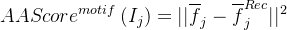 \small AAScore^{motif}\left ( I_{j} \right )=||\overline{f}_{j}-\overline{f}_{j}^{Rec}||^{2}